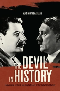 the Devil History: Communism, Fascism, and Some Lessons of Twentieth Century