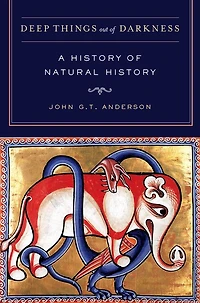 Deep Things out of Darkness: A History Natural