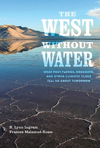 The West without Water: What Past Floods, Droughts, and Other Climatic Clues Tell Us about Tomorrow