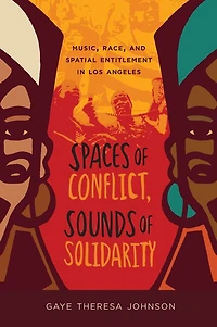 Spaces of Conflict, Sounds Solidarity: Music, Race, and Spatial Entitlement Los Angeles