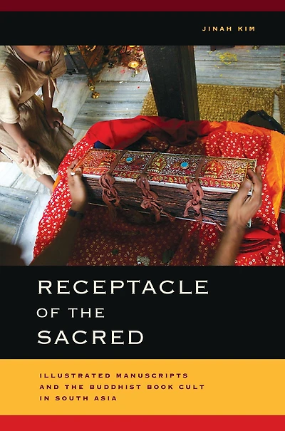 Receptacle of the Sacred: Illustrated Manuscripts and Buddhist Book Cult South Asia