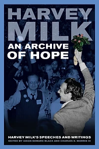 An Archive of Hope: Harvey Milk's Speeches and Writings