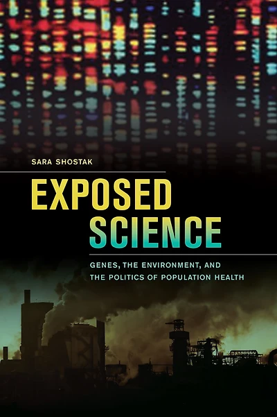 Exposed Science: Genes, the Environment, and Politics of Population Health