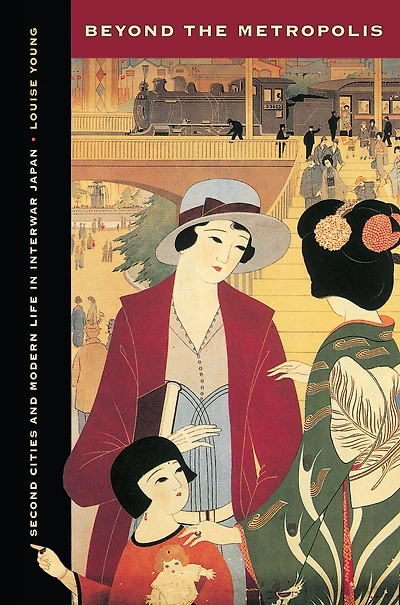 Beyond the Metropolis: Second Cities and Modern Life Interwar Japan