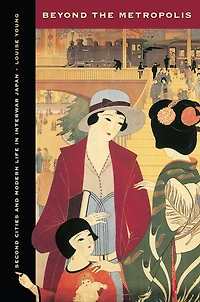Beyond the Metropolis: Second Cities and Modern Life Interwar Japan