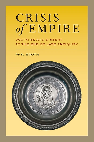 Crisis of Empire: Doctrine and Dissent at the End Late Antiquity
