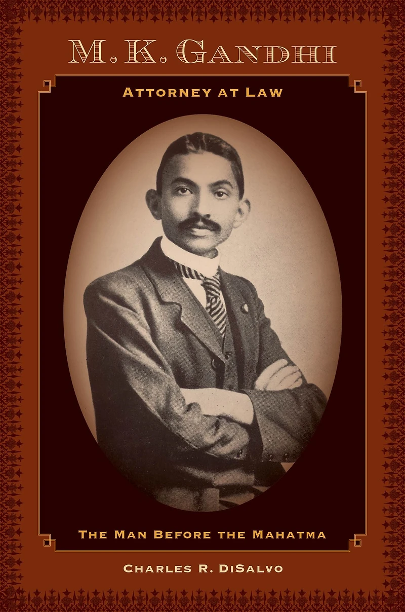 M.K. Gandhi, Attorney at Law: the Man before Mahatma