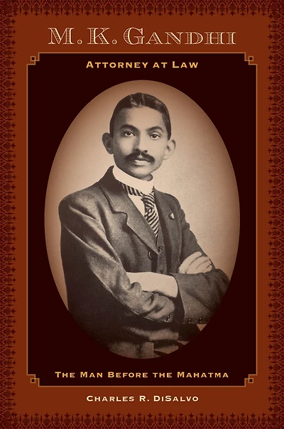M.K. Gandhi, Attorney at Law: the Man before Mahatma