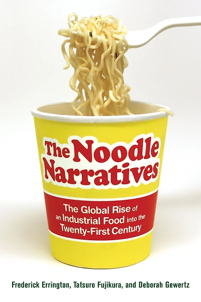 the Noodle Narratives: Global Rise of an Industrial Food into Twenty-First Century
