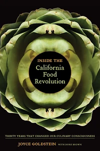 Inside the California Food Revolution: Thirty Years That Changed Our Culinary Consciousness
