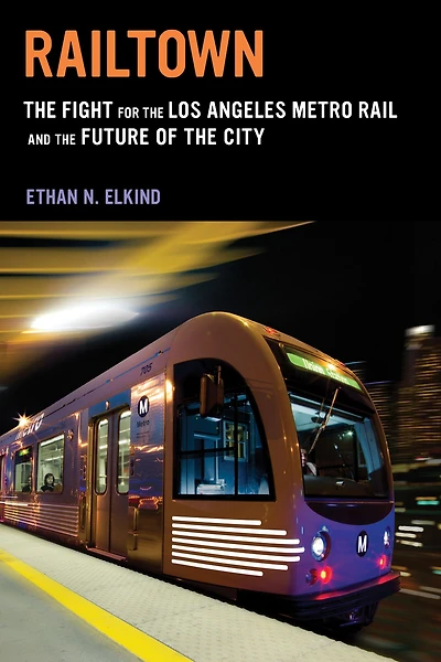 Railtown: the Fight for Los Angeles Metro Rail and Future of City