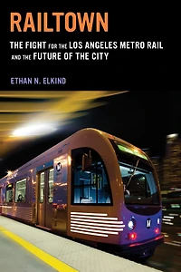 Railtown: the Fight for Los Angeles Metro Rail and Future of City