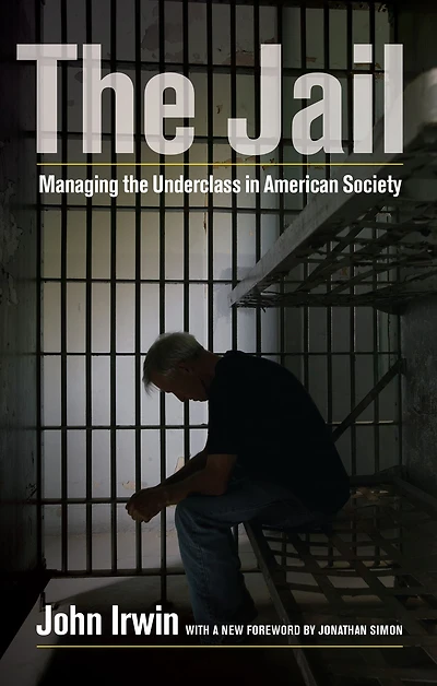 the Jail: Managing Underclass American Society