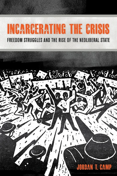 Incarcerating the Crisis: Freedom Struggles and Rise of Neoliberal State