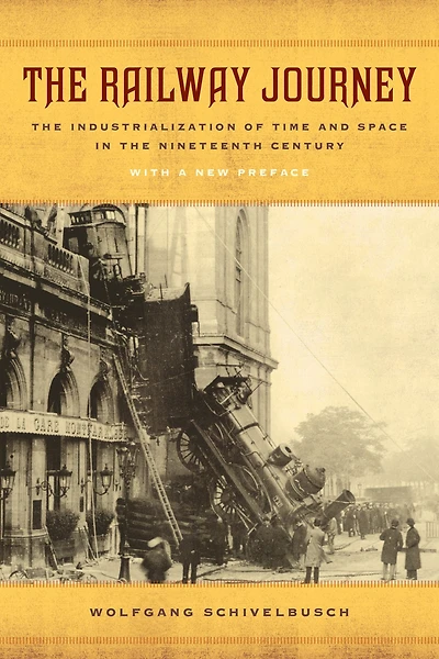 the Railway Journey: Industrialization of Time and Space Nineteenth Century