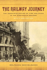 the Railway Journey: Industrialization of Time and Space Nineteenth Century