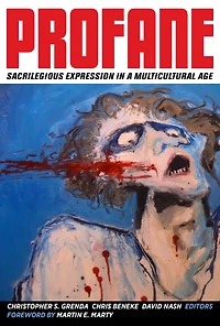 Profane: Sacrilegious Expression a Multicultural Age