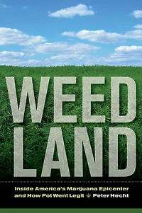Weed Land: Inside America's Marijuana Epicenter and How Pot Went Legit
