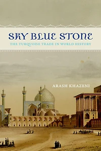 Sky Blue Stone: The Turquoise Trade World History