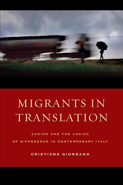Migrants Translation: Caring and the Logics of Difference Contemporary Italy