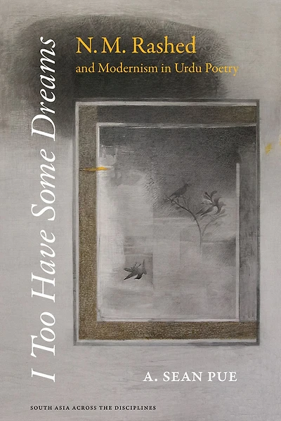 I Too Have Some Dreams: N.M. Rashed and Modernism Urdu Poetry
