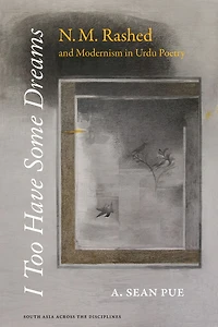 I Too Have Some Dreams: N.M. Rashed and Modernism Urdu Poetry