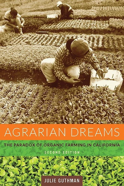 Agrarian Dreams: The Paradox of Organic Farming California