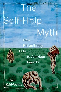 The Self-Help Myth: How Philanthropy Fails to Alleviate Poverty