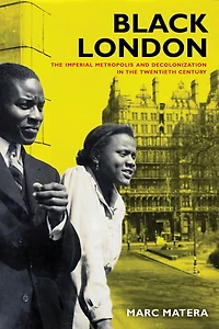 Black London: the Imperial Metropolis and Decolonization Twentieth Century