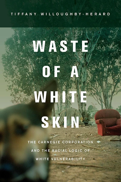 Waste of a White Skin: the Carnegie Corporation and Racial Logic Vulnerability