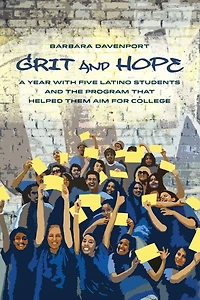 Grit and Hope: A Year with Five Latino Students the Program That Helped Them Aim for College