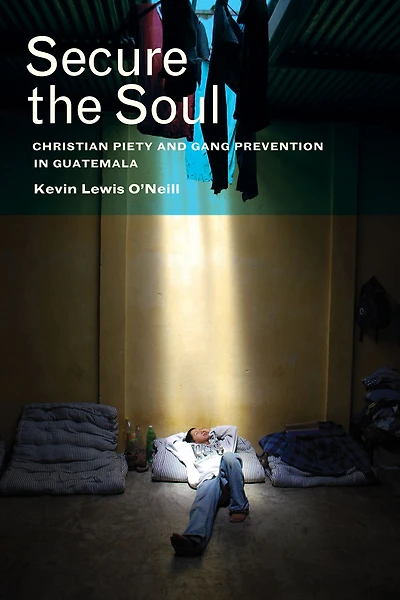 Secure the Soul: Christian Piety and Gang Prevention Guatemala
