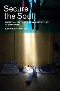 Secure the Soul: Christian Piety and Gang Prevention Guatemala