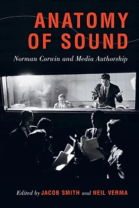 Anatomy of Sound: Norman Corwin and Media Authorship
