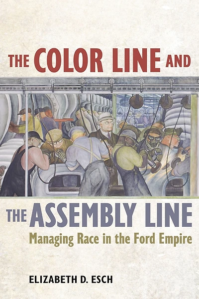 the Color Line and Assembly Line: Managing Race Ford Empire