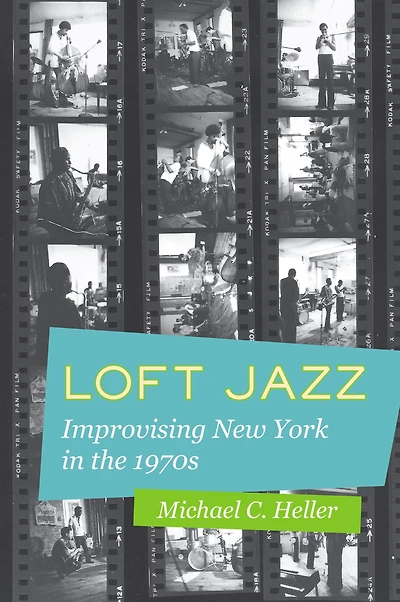 Loft Jazz: Improvising New York the 1970s