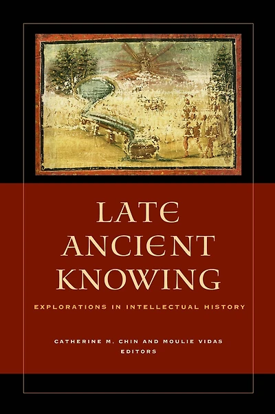 Late Ancient Knowing: Explorations Intellectual History