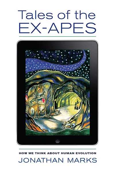 Tales of the Ex-Apes: How We Think about Human Evolution