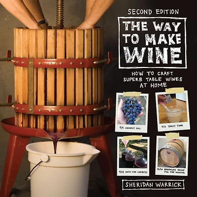 The Way to Make Wine: How Craft Superb Table Wines at Home