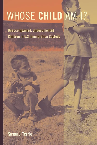 Whose Child Am I?: Unaccompanied, Undocumented Children U.S. Immigration Custody