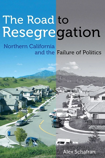 the Road to Resegregation: Northern California and Failure of Politics