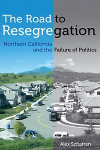the Road to Resegregation: Northern California and Failure of Politics