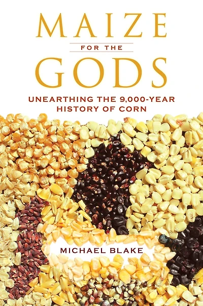 Maize for the Gods: Unearthing 9,000-Year History of Corn