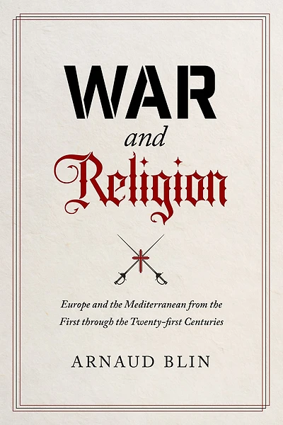 War and Religion: Europe the Mediterranean from First through Twenty-first Centuries