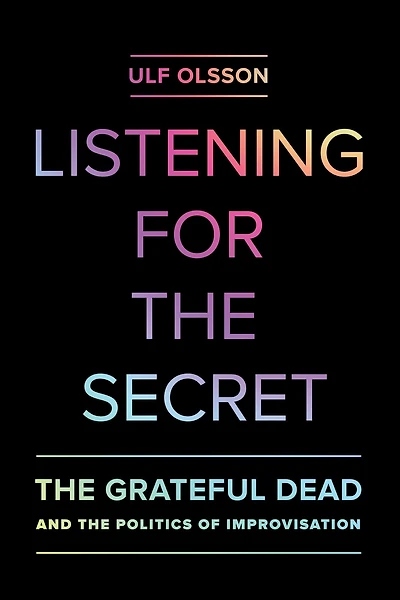 Listening for the Secret: Grateful Dead and Politics of Improvisation