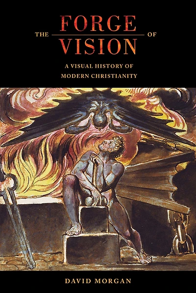 The Forge of Vision: A Visual History Modern Christianity