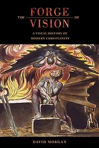 The Forge of Vision: A Visual History Modern Christianity