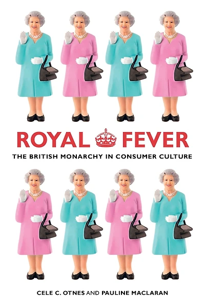 Royal Fever: The British Monarchy Consumer Culture