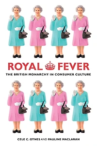 Royal Fever: The British Monarchy Consumer Culture