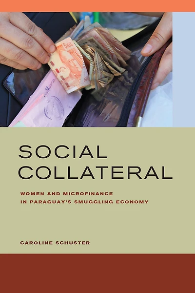 Social Collateral: Women and Microfinance Paraguay's Smuggling Economy